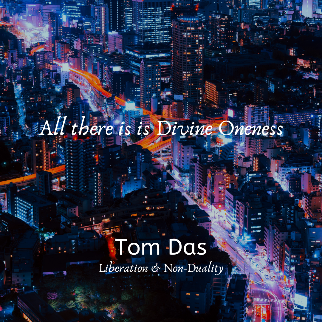 All there is is divine oneness