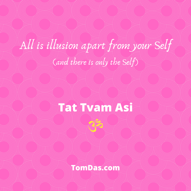 All is illusion apart from your Self